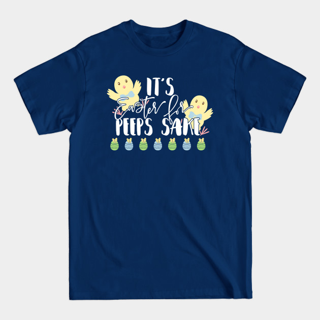 Discover It's Easter For Peeps Sake - Easter - T-Shirt