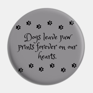 Dogs leave paw prints forever on our hearts Pin