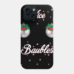 Nice Baubles! Phone Case