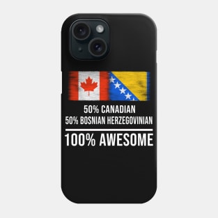 50% Canadian 50% Bosnian Herzegovinian 100% Awesome - Gift for Bosnian or Herzegovinian Heritage From Bosnia And Herzegovina Phone Case