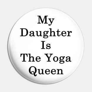 My Daughter Is The Yoga Queen Pin