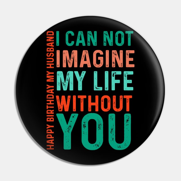 I can not imagine my life without you Happy birthday  my husband Pin by click2print