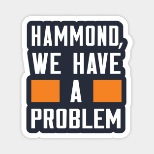 Hammond - We Have A Problem Magnet