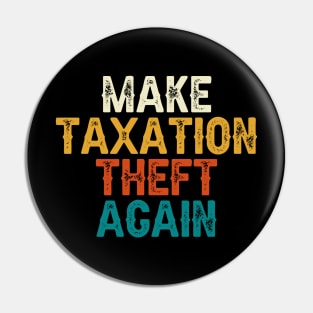 Make Taxation Theft Again Pin