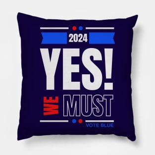 2024 YES WE MUST VOTE BLUE Pillow