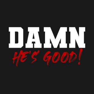 DAMN He's Good T-Shirt