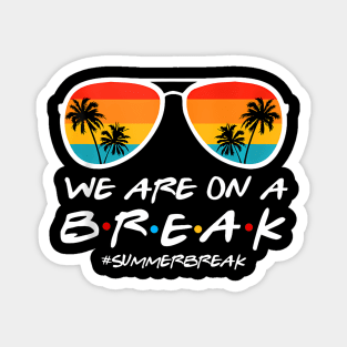 We Are On A Break Teacher End Of School Year Hello Summer Magnet