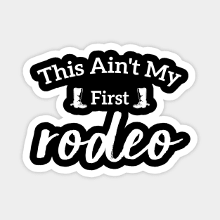 This Ain't My First Rodeo Magnet