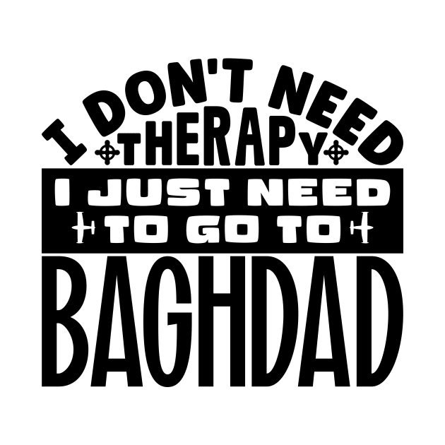 I don't need therapy, I just need to go to Baghdad by colorsplash