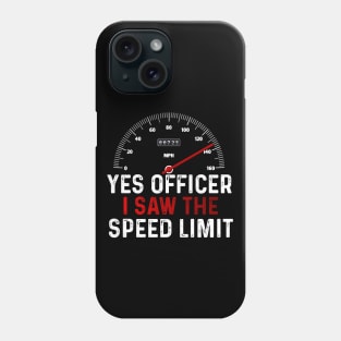 Funny Car Enthusiast Quote Yes Officer I Saw The Speed Limit Phone Case