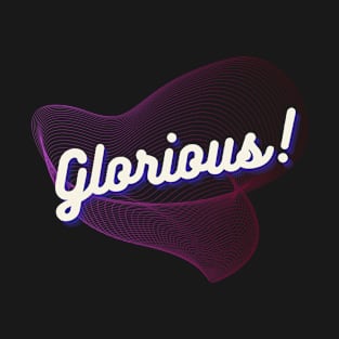 Glorious! T-Shirt