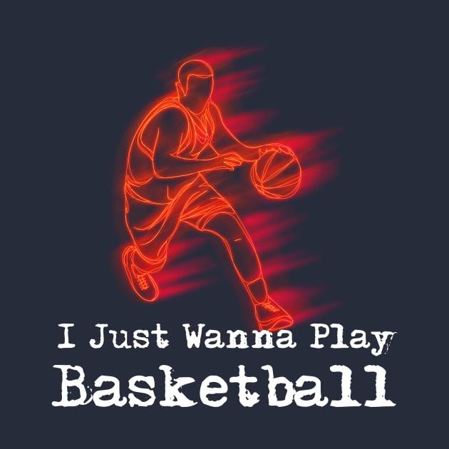 Funny BasketBall shirt I just wanna play basketball by Chichid_Clothes