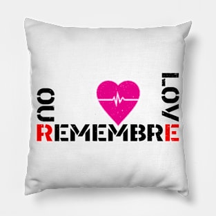 REMEBRE OUR LOVE Pillow