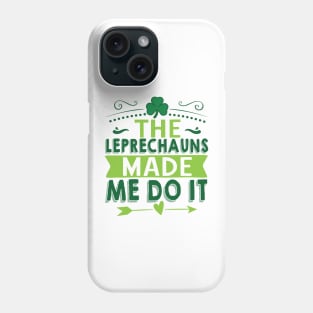 The Leprechauns Made Me Do It Phone Case