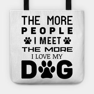 The More People I Meet The More I Love My Dog Tote