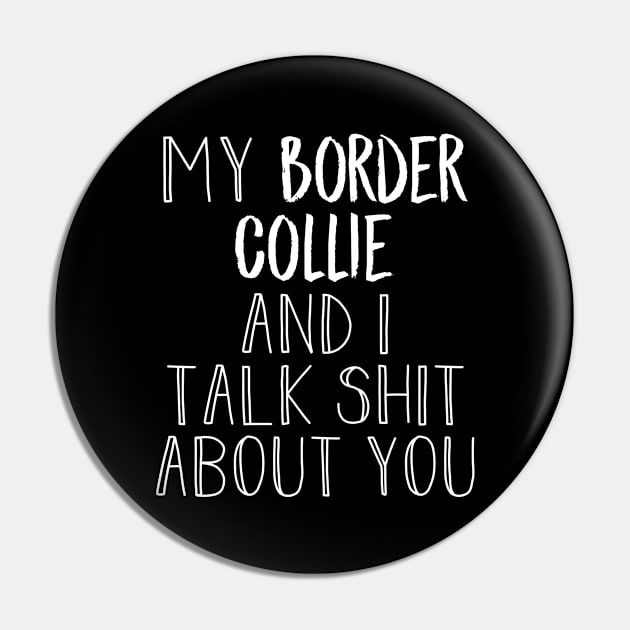 My Border Collie and I gossip Pin by NeedsFulfilled