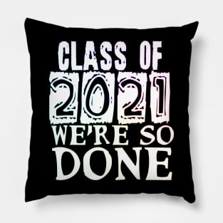 Class of 2021 so done Pillow