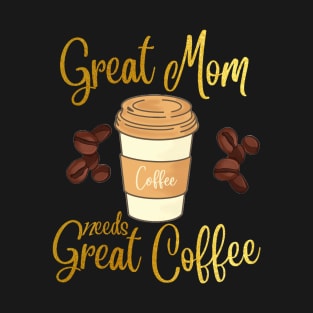 Best Mom needs only the Best Coffee T-Shirt