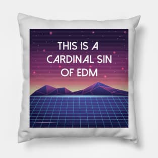 This Is A Cardinal Sin of EDM Pillow