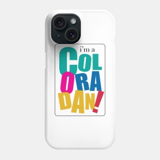 I'm a Coloradan Phone Case