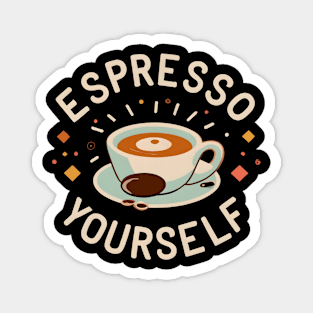 Espresso Yourself Magnet