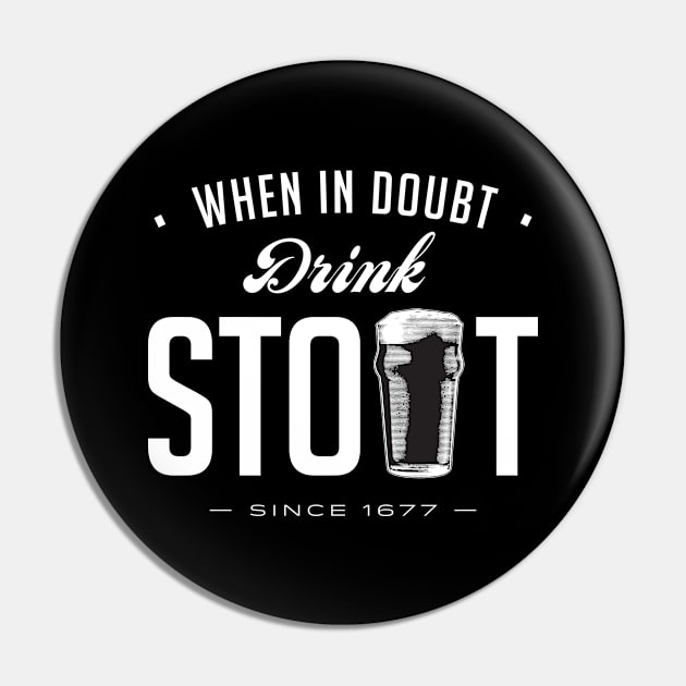 When in Doubt, Drink Stout Pin by Assertive Shirts