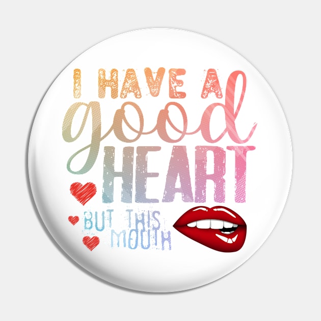 i have a good heart but this mouth Pin by Aekasit weawdee