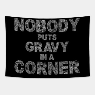 Nobody Puts Gravy In A Corner Funny Thanksgiving Tapestry