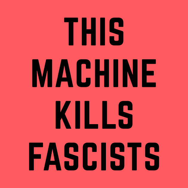 This Machine Kills Fascists by Sunshine&Revolt