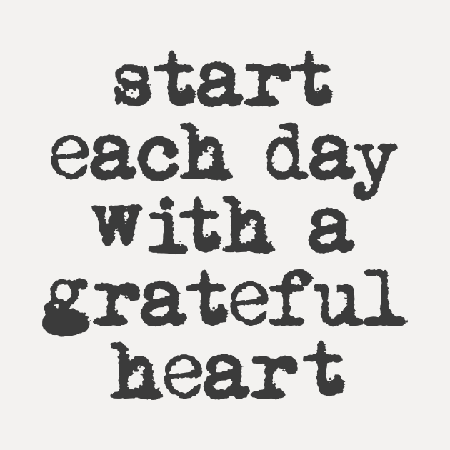 Start Each Day With a Grateful Heart in black and white by MotivatedType