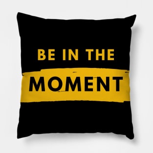 Be In The Moment Simple Design Pillow