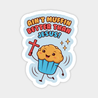 AIN'T MUFFIN BETTER THAN JESUS - Funny Christian Pun Magnet