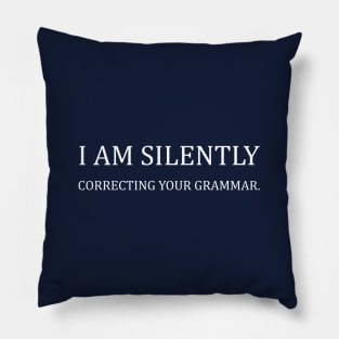 I am silently correcting your grammar Pillow