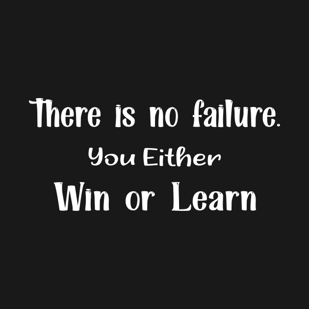 There is no failure. you either win or learn by TrendyStitch