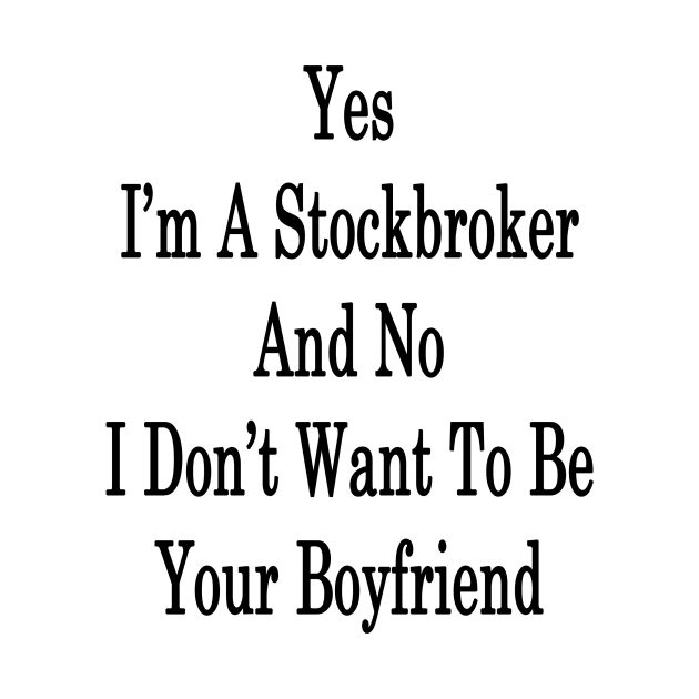 Yes I'm A Stockbroker And No I Don't Want To Be Your Boyfriend by supernova23