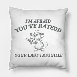 You've Ratedd Your Last Tatouille - Unisex Pillow