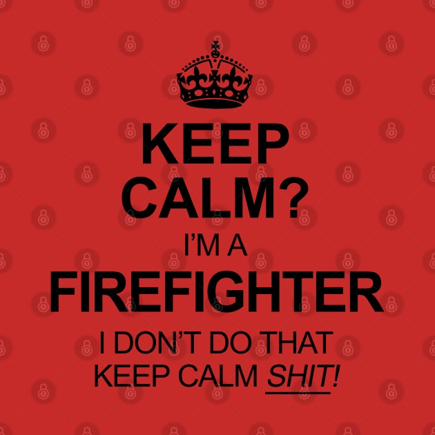 Keep Calm? Firefighter by marengo