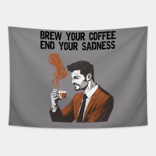Brew your coffee, end your sadness. Tapestry