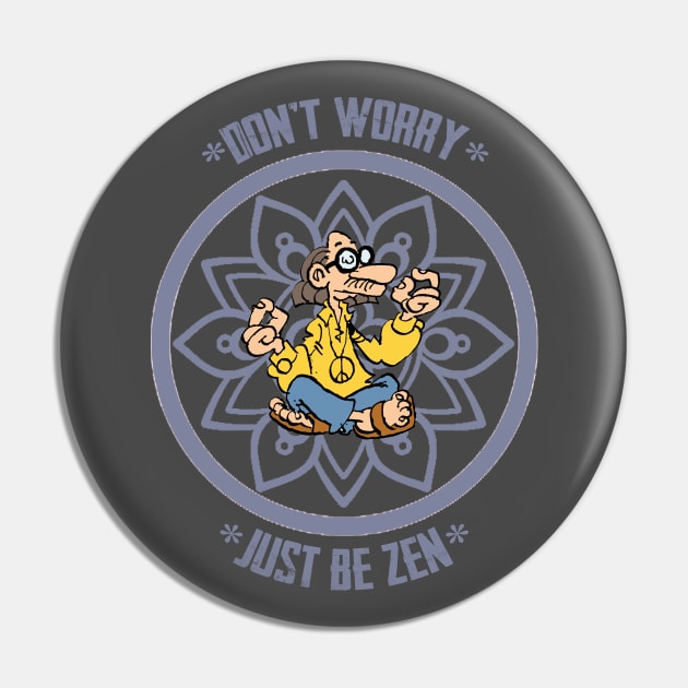 Don't worry, just be zen Pin by Vick Debergh