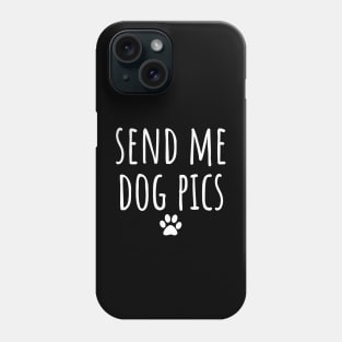 Send Me Dog Pics Phone Case