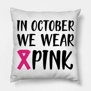 Breast Cancer - In October we wear pink Pillow
