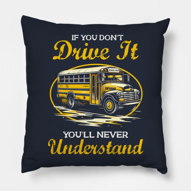 You'll Never Understand - Funny School Bus Driver Pillow by Depot33