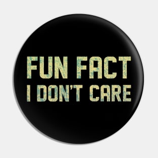 Fun Fact I Don't Care Funny Pin