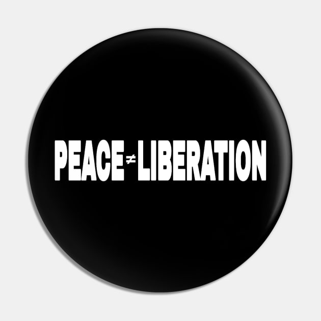 PEACE ≠ Liberation - Kwame Ture - Stokely Carmichael - Front Pin by SubversiveWare