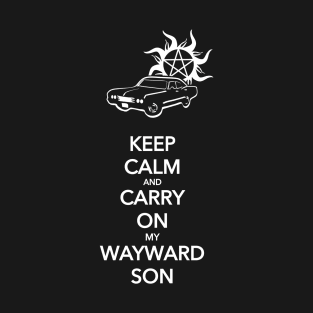 Keep Calm and Carry On My Wayward Son T-Shirt