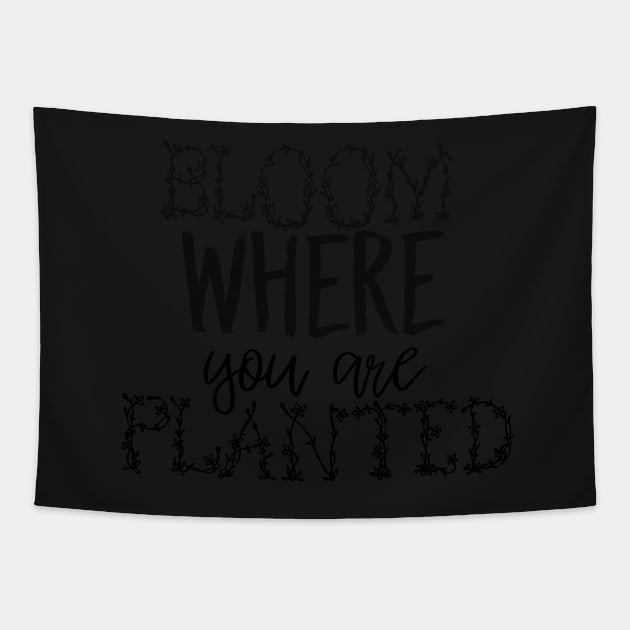 Bloom Where You Are Planted Tapestry by Asilynn