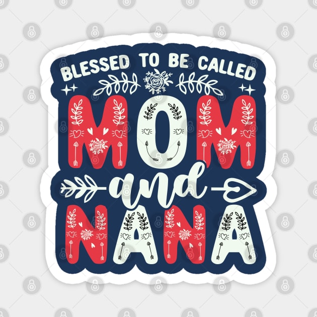 Blessed To Be Called Mom And Nana Funny Grandma And Mother's Day Gift Magnet by UniqueTeeDesigns