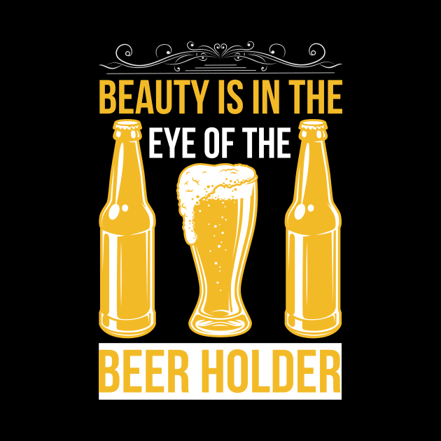 Beauty Is In The Eye Of The Beer Holder T Shirt For Women Men by QueenTees