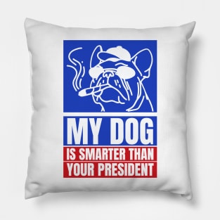 My dog is smarter than your president Pillow