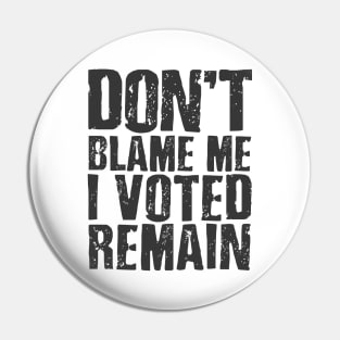 Don't blame me I voted remain Pin